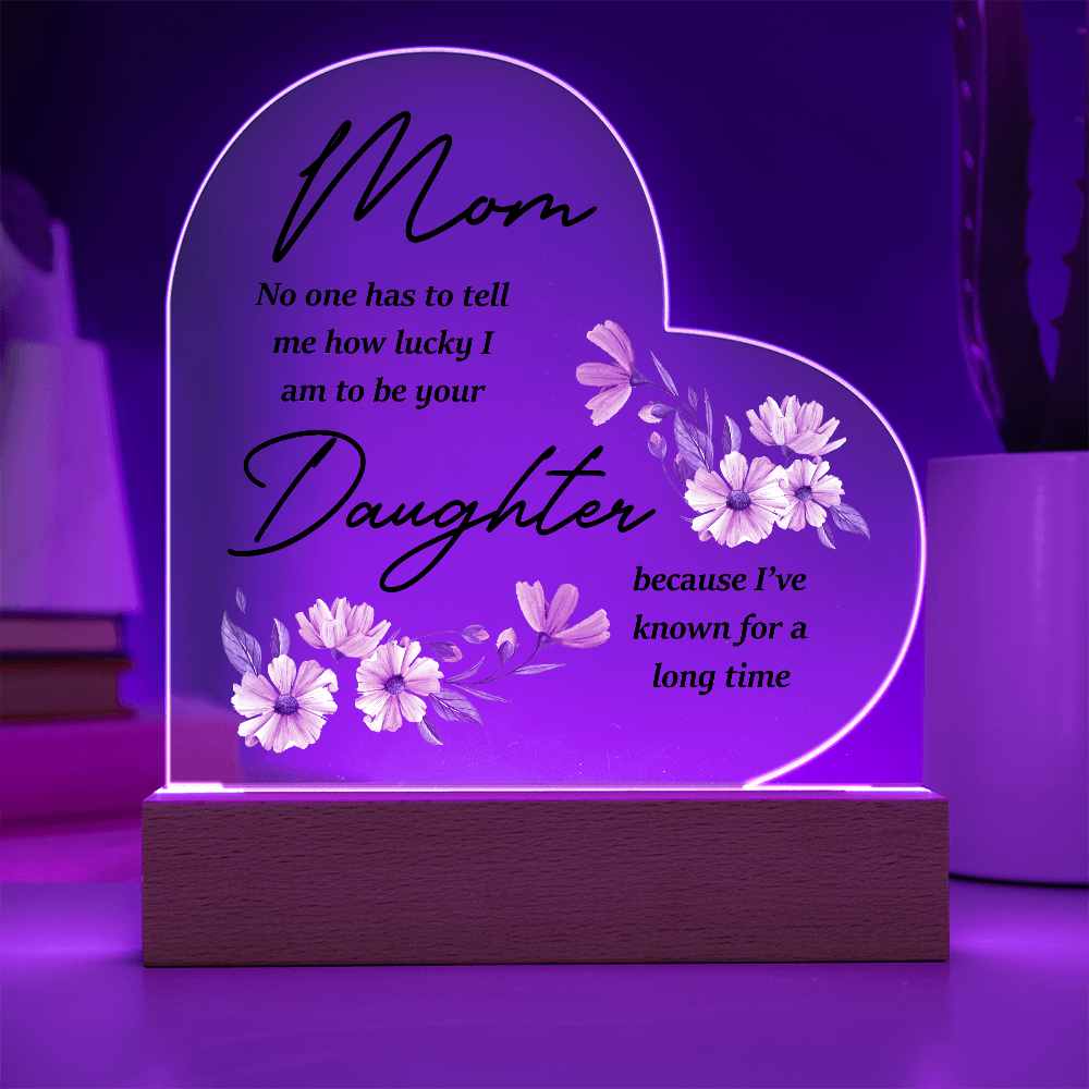Mom No One Has To Tell Me - Acrylic Heart Plaque